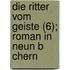 Die Ritter Vom Geiste (6); Roman in Neun B Chern