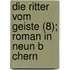Die Ritter Vom Geiste (8); Roman in Neun B Chern
