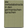 Die Verbalabstracta In Den Germanischen Sprachen door Karl von Bahder