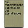 Die mittelalterliche Buchmalerei des Abendlandes door Pfister