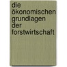 Die ökonomischen Grundlagen der Forstwirtschaft by K. Martin Heinrich