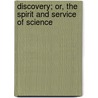 Discovery; Or, the Spirit and Service of Science by Sir Richard Arman Gregory