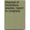 Disposal of Hazardous Wastes; Report to Congress door United States Office of Programs
