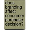 Does Branding Affect Consumer Purchase Decision? by Tania Shaikh