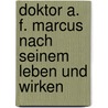 Doktor A. F. Marcus Nach Seinem Leben Und Wirken door Karl F. Speyer