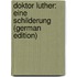 Doktor Luther: Eine Schilderung (German Edition)