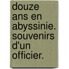 Douze Ans en Abyssinie. Souvenirs d'un officier. door Paul De Lauribar
