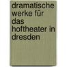 Dramatische Werke für das Hoftheater in Dresden door Johann-Friedrich-Ernst Albrecht