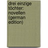 Drei Einzige Töchter: Novellen (German Edition) by Auerbach Berthold