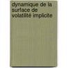 Dynamique de la surface de volatilité implicite by Lamya Kermiche