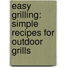 Easy Grilling: Simple Recipes For Outdoor Grills by Small