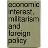 Economic Interest, Militarism and Foreign Policy by Eckart Kehr