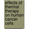 Effects of Thermal Therapy on Human Cancer Cells door Hesam Khavaripour