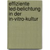 Effiziente Led-belichtung In Der In-vitro-kultur door Thorsten Bornwaßer