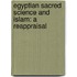 Egyptian Sacred Science and Islam: A Reappraisal