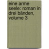Eine Arme Seele: Roman In Drei Bänden, Volume 3 by Max Ring