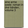Eine Arme Seele: Roman In Drei Bänden, Volume 3 door Max Ring