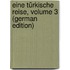 Eine Türkische Reise, Volume 3 (German Edition)