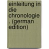 Einleitung in Die Chronologie . (German Edition) door Maximilian Lersch Bernhard