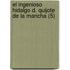 El Ingenioso Hidalgo D. Quijote de La Mancha (5) door Miguel de Cervantes Y. Saavedra