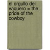 El Orgullo del Vaquero = The Pride of the Cowboy by Charlene Sands