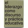 El liderazgo como discurso y práctica educativa by Sandra Vázquez Toledo