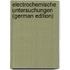 Electrochemische Untersuchungen (German Edition)