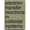 Electron Transfer Reactions In Colloidal Systems door Maqsood Malik