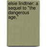 Elsie Lindtner: a Sequel to "The Dangerous Age," by Karin Michaï¿½Lis
