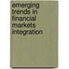 Emerging Trends in Financial Markets Integration by Rana Khurram Shahzad