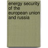 Energy Security of the European Union and Russia door Lea Sarah Kulick