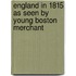 England in 1815 As Seen by Young Boston Merchant