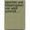 Epochen Und Katastrophen: Von Adolf Schmidt,.... door Wilhelm Adolf Schmidt