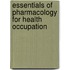 Essentials Of Pharmacology For Health Occupation