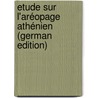 Etude Sur L'aréopage Athénien (German Edition) door Chudzinski Anton
