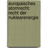 Europaisches Atomrecht: Recht Der Nuklearenergie door Wolf-Georg Schärf