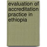 Evaluation Of Accreditation Practice In Ethiopia door Nigist Melaku