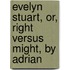 Evelyn Stuart, Or, Right Versus Might, by Adrian