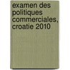 Examen Des Politiques Commerciales, Croatie 2010 door World Trade Organization