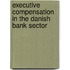 Executive Compensation in the Danish Bank Sector