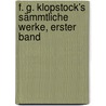 F. G. Klopstock's sämmtliche Werke, Erster Band door Friedrich Gottlieb Klopstock