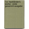 F.w. Hackländer's Werke : Erste Gesammt-ausgabe door Friedrich Wilhelm Hackländer