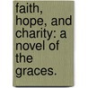 Faith, Hope, and Charity: a novel of the Graces. by John Le Breton