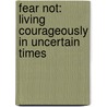 Fear Not: Living Courageously in Uncertain Times by Carter Conlon