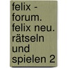 Felix - Forum. Felix Neu. Rätseln und Spielen 2 by Matthias Goldammer