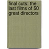 Final Cuts: The Last Films of 50 Great Directors door Nat Segaloff