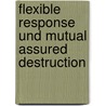 Flexible Response Und Mutual Assured Destruction by Mathis Much