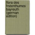 Flora des Frstenthumes Bayreuth (German Edition)