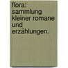Flora: Sammlung kleiner Romane und Erzählungen. door Onbekend