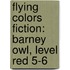 Flying Colors Fiction: Barney Owl, Level Red 5-6